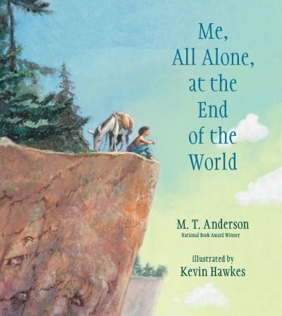 Cover for M. T. Anderson · Me, All Alone, at the End of the World (Book) (2017)