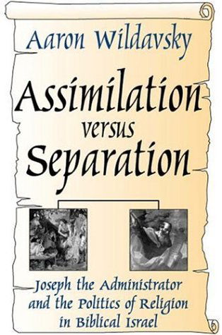 Cover for Aaron Wildavsky · Assimilation Versus Separation: Joseph the Administrator and the Politics of Religion in Biblical Israel (Paperback Book) [New edition] (2001)