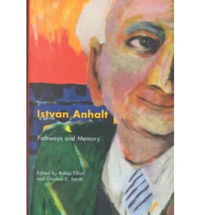 Cover for Robin Elliott · Istvan Anhalt: Pathways and Memory (Hardcover Book) (2001)