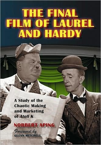 Cover for Norbert Aping · The Final Film of Laurel and Hardy: A Study of the Chaotic Making and Marketing of Atoll K (Paperback Book) (2008)