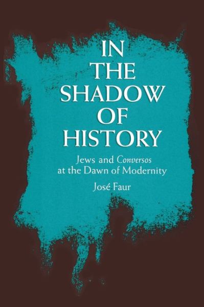 In the Shadow of History: Jews and Conversos at the Dawn of Modernity - Jose Faur - Books - State University of New York Press - 9780791408025 - February 6, 1992