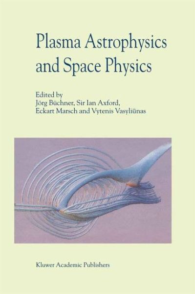 Cover for J Buchner · Plasma Astrophysics And Space Physics: Proceedings of the VIIth International Conference held in Lindau, Germany, May 4-8, 1998 (Hardcover Book) [Reprinted from ASTROPHYSICS AND SPACE SCIENCE, 264 edition] (2000)