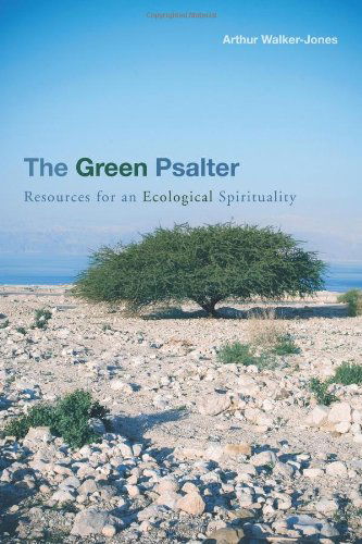 Cover for Arthur Walker-Jones · The Green Psalter: Resources for an Ecological Spirituality (Paperback Book) (2009)