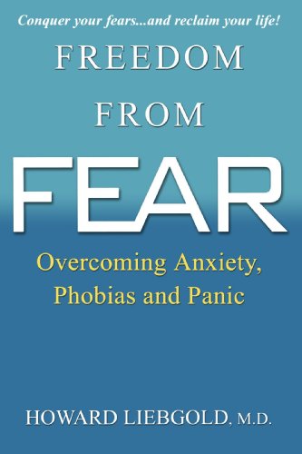 Cover for Md Howard Liebgold · Freedom from Fear: Overcoming Anxiety, Phobias and Panic (Paperback Book) (2004)