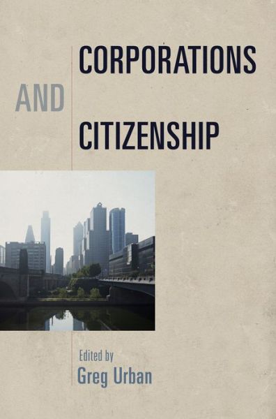 Cover for Greg Urban · Corporations and Citizenship - Democracy, Citizenship, and Constitutionalism (Hardcover Book) (2014)