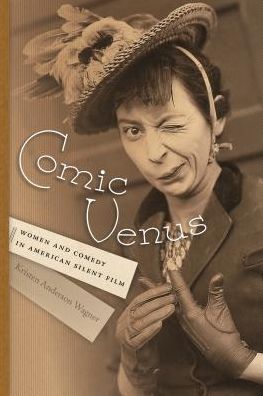Cover for Kristen Anderson Wagner · Comic Venus: Women and Comedy in American Silent Film - Contemporary Approaches to Film and Media Series (Paperback Book) (2018)