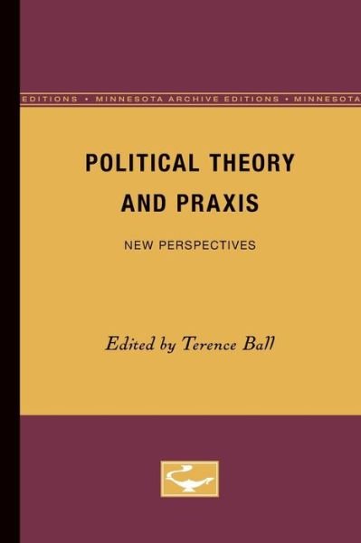 Cover for Terence Ball · Political Theory and Praxis: New Perspectives (Paperback Book) [Minnesota Archive Editions edition] (1977)