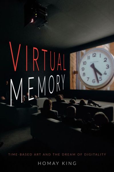 Cover for Homay King · Virtual Memory: Time-Based Art and the Dream of Digitality (Paperback Book) (2015)