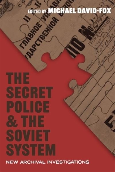 Cover for Michael David-Fox · The Secret Police and the Soviet System: New Archival Investigations - Russian and East European Studies (Hardcover bog) (2023)