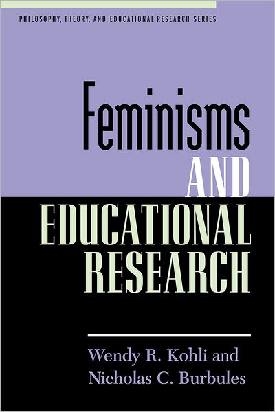 Cover for Wendy R. Kohli · Feminisms and Educational Research - Philosophy, Theory, and Educational Research Series (Hardcover Book) (2011)