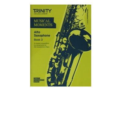 Musical Moments Alto Saxophone Book 3 - Trinity College London - Books - Trinity College London Press - 9780857362025 - November 16, 2011