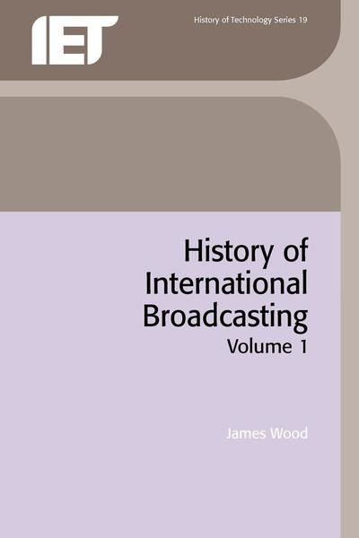 History of International Broadcasting - History and Management of Technology - James Wood - Livres - Institution of Engineering and Technolog - 9780863413025 - 30 juin 1994