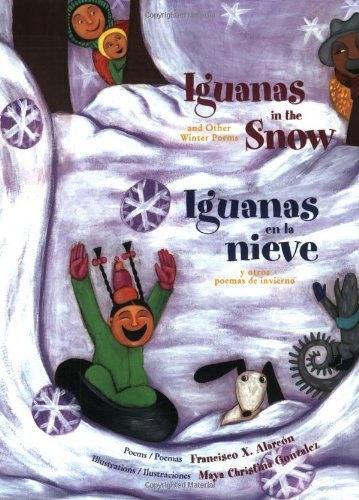 Iguanas in the Snow: and Other Winter Poems / Iguanas en La Nieve: Y Otros Poemas De Invierno (The Magical Cycle of the Seasons Series) - Francisco X. Alarcon - Bücher - Lee & Low Books Inc - 9780892392025 - 1. April 2013