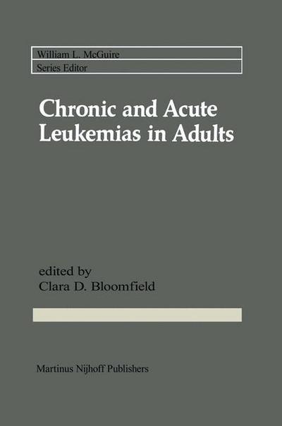 Cover for John Ed. Bloomfield · Chronic and Acute Leukemias in Adults - Cancer Treatment and Research (Hardcover Book) [1985 edition] (1985)