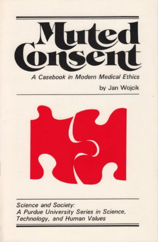 Cover for Jan Wojcik · Muted Consent: A Casebook in Modern Medical Ethics (Paperback Book) (1978)