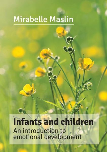 Cover for Mirabelle Maslin · Infants and Children: an Introduction to Emotional Development (Paperback Book) (2013)