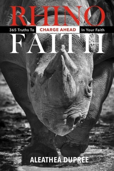 Cover for Aleathea Dupree · Rhino Faith : 365 Truths To Charge Ahead In Your Faith (Pocketbok) (2016)