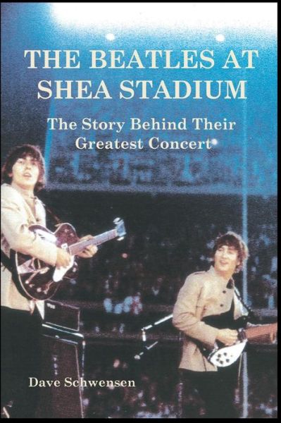 Cover for Dave Schwensen · The Beatles at Shea Stadium: The Story Behind Their Greatest Concert (Paperback Book) (2013)