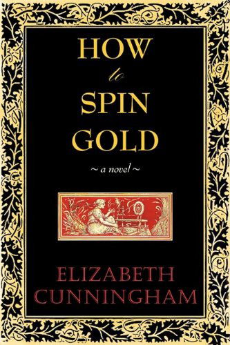 How to Spin Gold - Elizabeth Cunniingham - Books - Epigraph Publishing - 9780982453025 - May 21, 2009