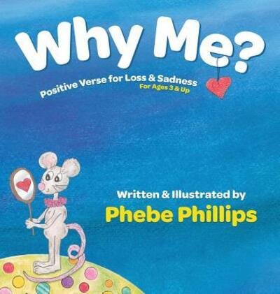 Cover for Phebe Phillips · Why Me? Positive Verse for Loss &amp; Sadness (Hardcover Book) (2018)