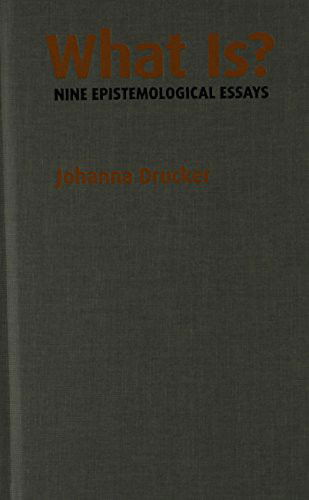 Cover for Johanna Drucker · What Is? Nine Epistemological Essays (Hardcover Book) (2013)