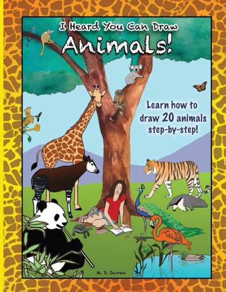 Cover for M D Savran · I Heard You Can Draw Animals!: a Step-by-step Drawing Guide (Volume 1) (Paperback Book) (2014)