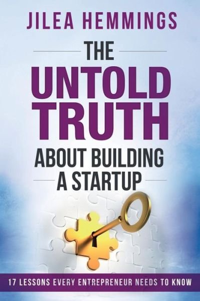 Cover for Jilea Hemmings · The Untold Truth About Building a Startup: 17 Lessons Every Entrepreneur Needs to Know (Taschenbuch) (2015)
