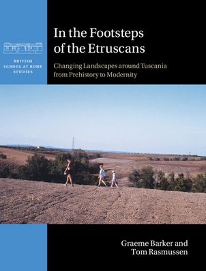 Cover for Barker, Graeme (University of Cambridge) · In the Footsteps of the Etruscans: Changing Landscapes around Tuscania from Prehistory to Modernity - British School at Rome Studies (Hardcover Book) (2023)