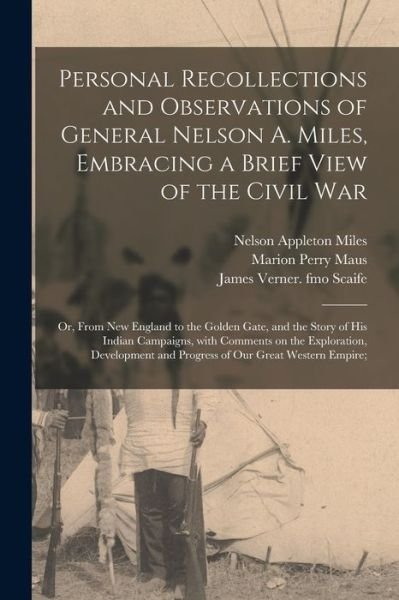 Cover for Nelson Appleton 1839-1925 Miles · Personal Recollections and Observations of General Nelson A. Miles, Embracing a Brief View of the Civil War; or, From New England to the Golden Gate, and the Story of His Indian Campaigns, With Comments on the Exploration, Development and Progress Of... (Taschenbuch) (2021)