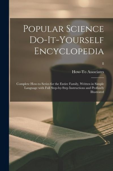 Cover for How-To Associates · Popular Science Do-it-yourself Encyclopedia; Complete How-to Series for the Entire Family, Written in Simple Language With Full Step-by-step Instructions and Profusely Illustrated; 8 (Paperback Book) (2021)