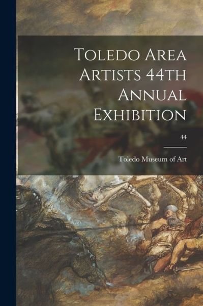 Toledo Area Artists 44th Annual Exhibition; 44 - Toledo Museum of Art - Bücher - Hassell Street Press - 9781013950025 - 9. September 2021