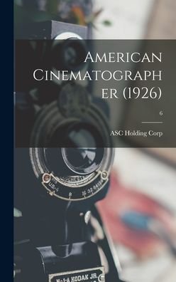Cover for Asc Holding Corp · American Cinematographer (1926); 6 (Hardcover Book) (2021)