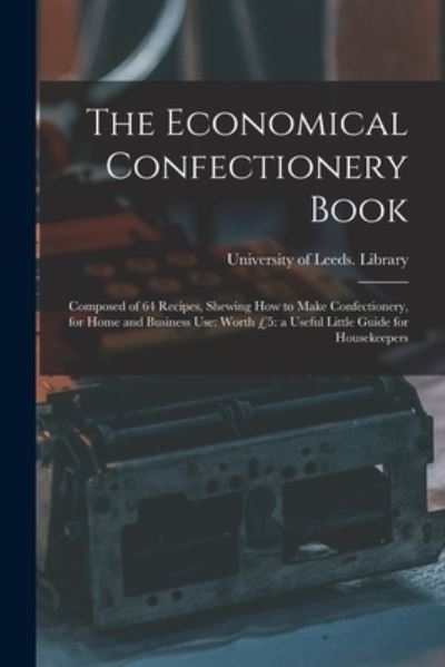 Cover for University of Leeds Library · The Economical Confectionery Book (Paperback Bog) (2021)