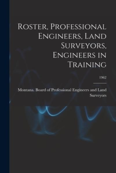 Cover for Montana Board of Professional Engine · Roster, Professional Engineers, Land Surveyors, Engineers in Training; 1962 (Paperback Book) (2021)