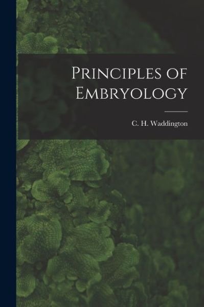 Cover for C H (Conrad Hal) 1905- Waddington · Principles of Embryology (Paperback Bog) (2021)