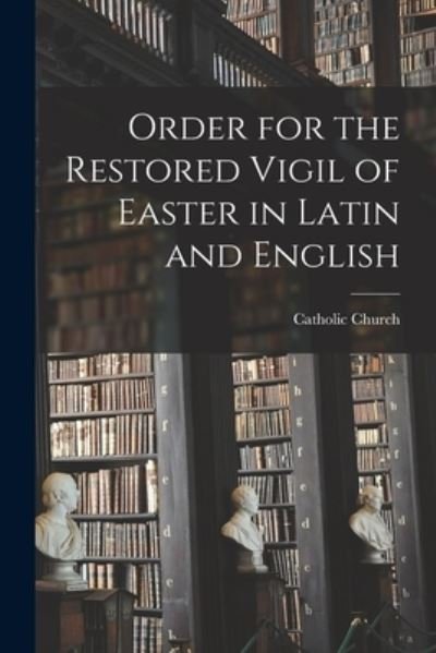 Cover for Catholic Church · Order for the Restored Vigil of Easter in Latin and English (Paperback Bog) (2021)