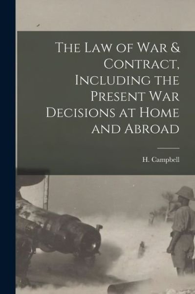 Cover for H (Henry) Campbell · The Law of War &amp; Contract, Including the Present War Decisions at Home and Abroad [microform] (Paperback Bog) (2021)