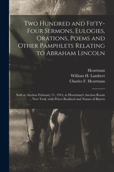 Cover for Heartman (Firm) · Two Hundred and Fifty-four Sermons, Eulogies, Orations, Poems and Other Pamphlets Relating to Abraham Lincoln (Paperback Book) (2021)