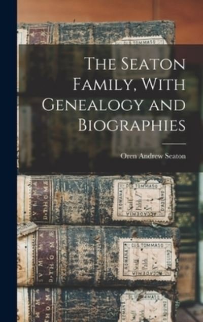Cover for Oren Andrew Seaton · Seaton Family, with Genealogy and Biographies (Book) (2022)