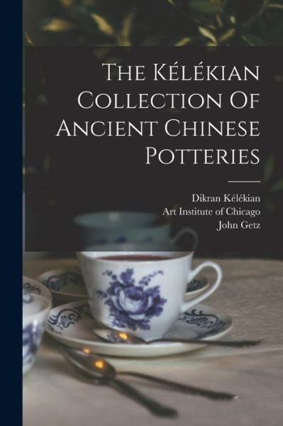 Cover for Dikran Kélékian · Kélékian Collection of Ancient Chinese Potteries (Book) (2022)