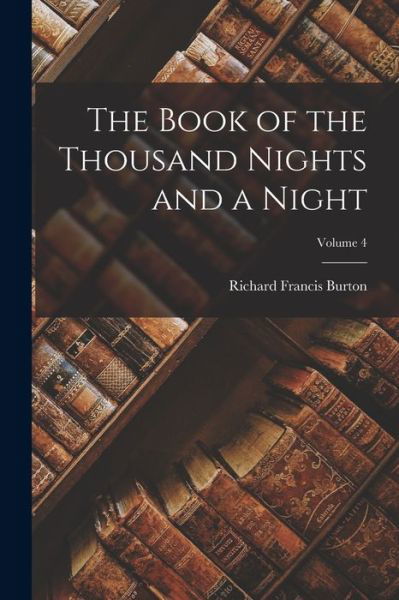 Cover for Richard Francis Burton · Book of the Thousand Nights and a Night; Volume 4 (Bok) (2022)