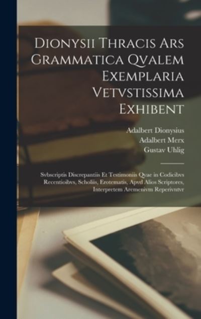 Cover for Adalbert Merx · Dionysii Thracis Ars Grammatica Qvalem Exemplaria Vetvstissima Exhibent (Book) (2022)