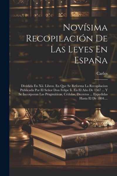 Cover for Rey I. V. ) Carlos (España · Novísima Recopilación de Las Leyes en España (Book) (2023)