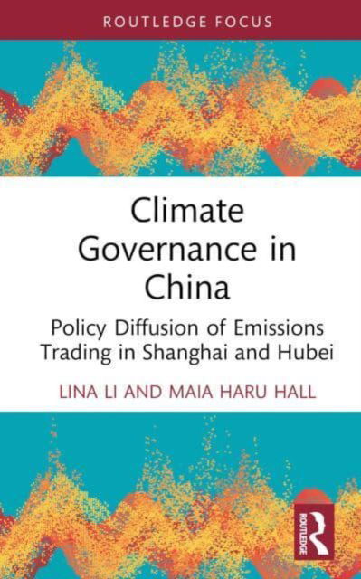 Cover for Lina Li · Climate Governance in China: Policy Diffusion of Emissions Trading in Shanghai and Hubei - Routledge Focus on Environment and Sustainability (Hardcover Book) (2023)