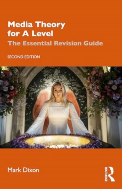 Media Theory for A Level: The Essential Revision Guide - Mark Dixon - Książki - Taylor & Francis Ltd - 9781032421025 - 9 sierpnia 2024