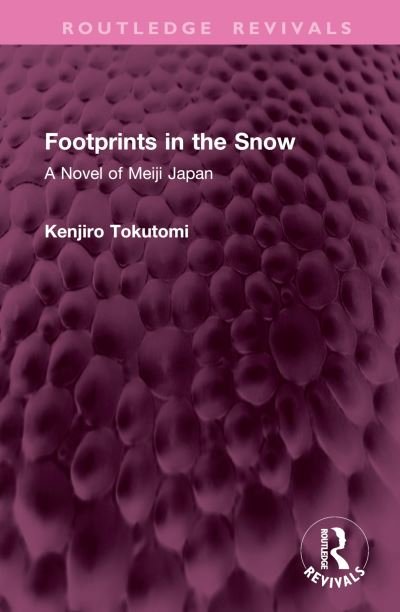 Cover for Kenjiro Tokutomi · Footprints in the Snow: A Novel of Meiji Japan - Routledge Revivals (Inbunden Bok) (2024)