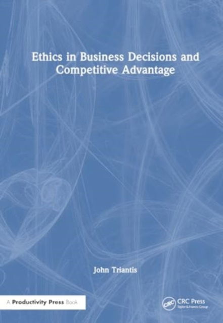 Cover for John E. Triantis · Ethics in Business Decisions and Competitive Advantage (Pocketbok) (2024)