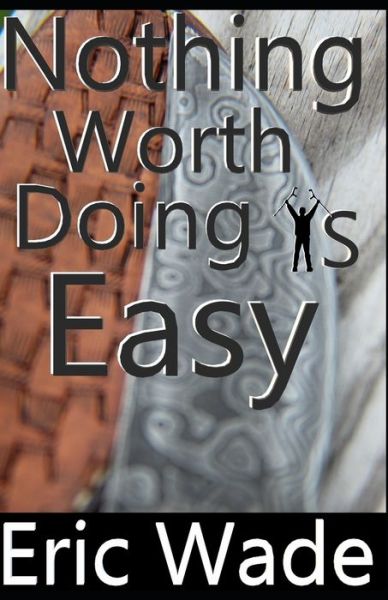 Cover for Eric Wade · Nothing Worth Doing Is Easy (Paperback Book) (2019)