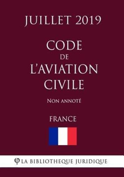 Cover for La Bibliotheque Juridique · Code de l'aviation civile (France) (Juillet 2019) Non annote (Paperback Book) (2019)