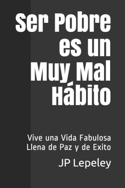 Cover for Jp Lepeley · Ser Pobre es un Muy Mal Habito (Paperback Bog) (2019)